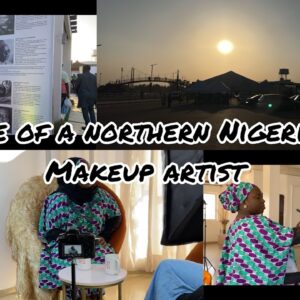 VLOG | life of a northern Nigerian makeup artist part 40